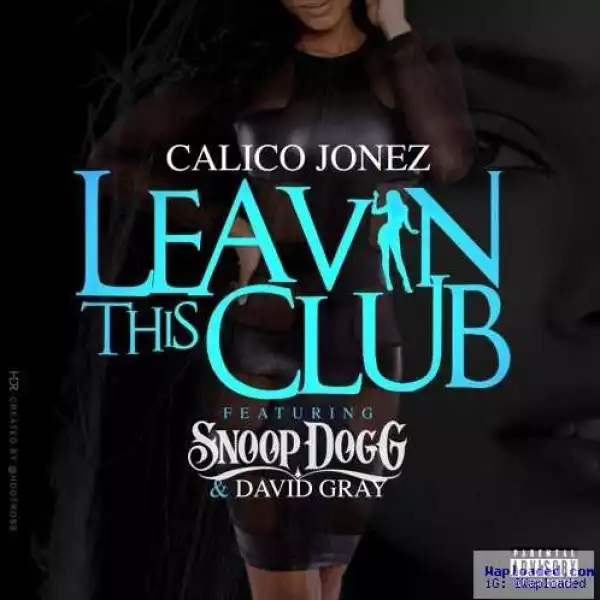 Calico Jonez - Leaving This Club Ft. Snoop Dogg & David Gray